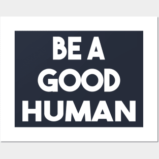 be a good human Posters and Art